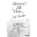 Above All Else.. Just Breathe