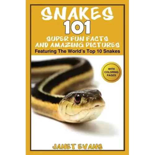 Snakes: 101 Super Fun Facts And Amazing Pictures - (Featuring The World's Top 10 Snakes With Coloring Pages)