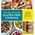 The Big Book of Gluten Free Cooking: Delicious Meals, Breads, and Sweets for a Happy, Healthy Gluten-Free Life