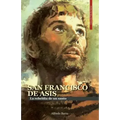 San Francisco de Asís: La rebeldía de un santo