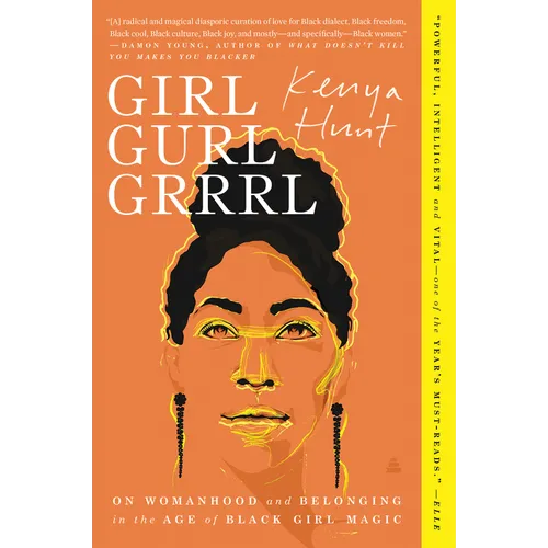 Girl Gurl Grrrl: On Womanhood and Belonging in the Age of Black Girl Magic