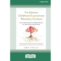 The Adverse Childhood Experiences Recovery Workbook: Heal the Hidden Wounds from Childhood Affecting Your Adult Mental and Physical Health [16pt Large