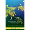 Utopia: Sir Thomas More's Classic Book of Social and Political Satire, Depicting the Customs and Morals of a Utopian Society (Hardcover)