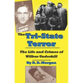 The Tri-State Terror: The Life And Crimes Of Wilbur Underhill