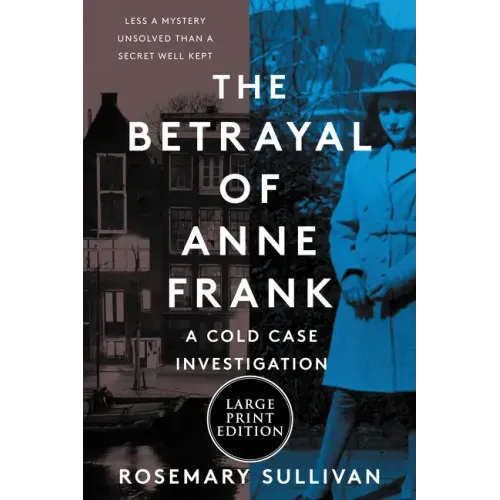 The Betrayal of Anne Frank: A Cold Case Investigation
