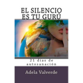 El Silencio es Tu Guru: 21 Dias de Autosanacion