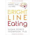 Bright Line Eating: The Science of Living Happy, Thin and Free