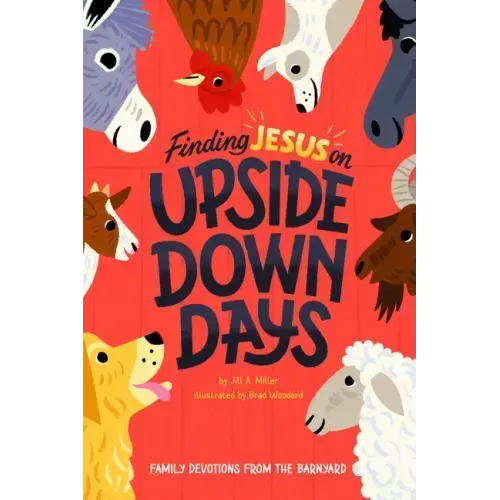 Finding Jesus on Upside Down Days: Family Devotions from the Barnyard