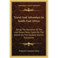Travel and Adventure in South-East Africa: Being the Narrative of the Last Eleven Years Spent by the Author on the Zambesi and Its Tributaries
