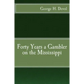 Forty Years a Gambler on the Mississippi