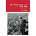 The Unnecessary War 1939-1945: Germany Must Perish