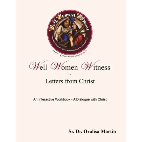 Well Women Witness Letters from Christ: An Interactive Workbook---A Dialogue with Christ