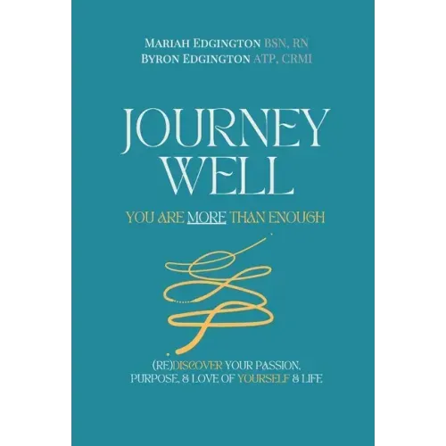 Journey Well, You Are More Than Enough: (RE)Discover Your Passion, Purpose, and Love of Yourself & Life
