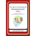 The Best Ever Book of Radiologist Jokes: Lots and Lots of Jokes Specially Repurposed for You-Know-Who