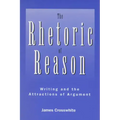 Rhetoric of Reason: Writing and the Attractions of Argument