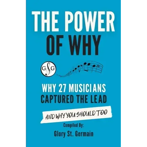 The Power of Why 27 Musicians Captured the Lead: And Why You Should Too