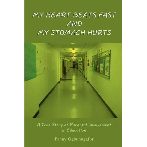 My Heart Beats Fast and My Stomach Hurts: A True Story of Parental Involvement in Education
