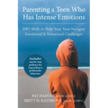Parenting a Teen Who Has Intense Emotions: DBT Skills to Help Your Teen Navigate Emotional and Behavioral Challenges