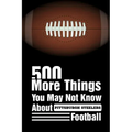 500 More Things You May Not Know About Pittsburgh Steelers Football: Pittsburgh Steelers Trivia Quiz Book