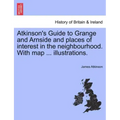 Atkinson's Guide to Grange and Arnside and Places of Interest in the Neighbourhood. with Map ... Illustrations.