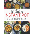 Indian Instant Pot Cookbook: Healthy and Easy Indian Instant Pot Pressure Cooker Recipes