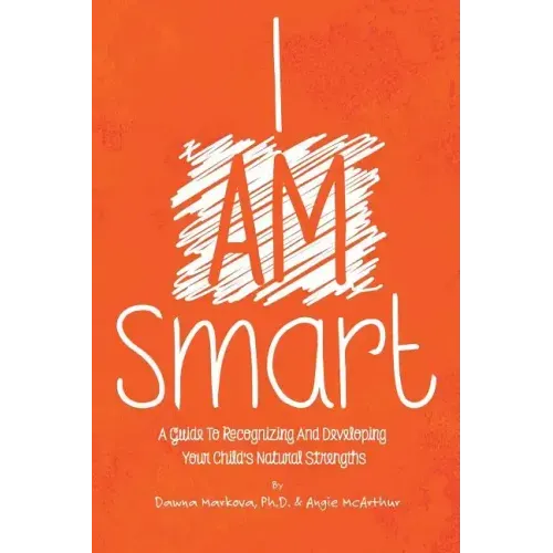 I Am Smart: A Guide To Recognizing And Developing Your Child's Natural Strengths