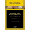 Rethinking Paul's Rhetorical Education: Comparative Rhetoric and 2 Corinthians 10-13