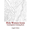 Holy Women Icons Contemplative Coloring Book