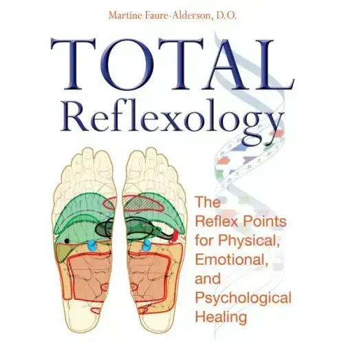 Total Reflexology: The Reflex Points for Physical, Emotional, and Psychological Healing