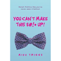 You Can't Make This $#!+ Up!: Retail: Politics like you've never seen it before!