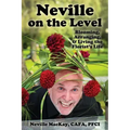 Neville on the Level: Blooming, Arranging & Living the Florist's Life
