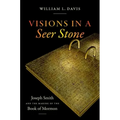 Visions in a Seer Stone: Joseph Smith and the Making of the Book of Mormon