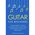Guitar for Beginners: Bundle - The Only 3 Books You Need to Learn Guitar Lessons for Beginners, Guitar Theory and Guitar Sheet Music Today