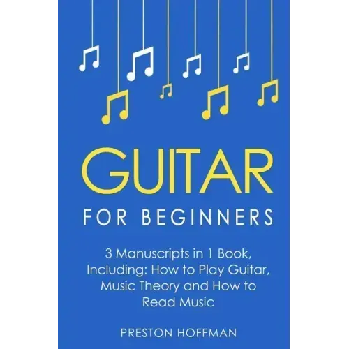 Guitar for Beginners: Bundle - The Only 3 Books You Need to Learn Guitar Lessons for Beginners, Guitar Theory and Guitar Sheet Music Today