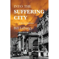 Into the Suffering City: A Novel of Baltimore