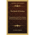 The Book of Joshua: Shadowing Forth the Fulness of Christian Blessing in Christ