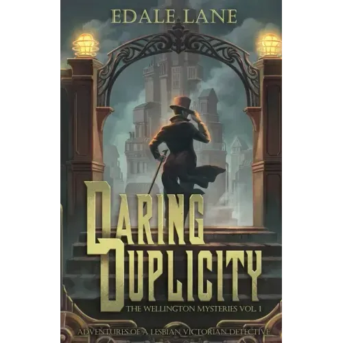 Daring Duplicity, The Wellington Mysteries Vol. 1: Adventures of a Lesbian Victorian Detective