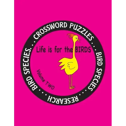 Life is for the Birds Volume Two: Research and Complete Crossword puzzles on the African Jacana, Canada Goose, Grasshopper Sparrow, Indian Peafowl, Ki