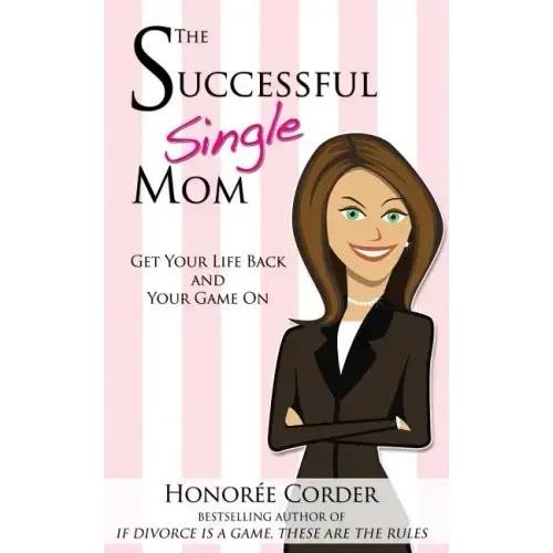 The Successful Single Mom: Get Your Life Back and Your Game On!