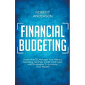 Financial Budgeting Learn How To Manage Your Money, Spending, Savings, Credit Card Debt And Strategies To Increase Your Wealth