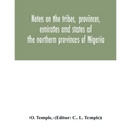 Notes on the tribes, provinces, emirates and states of the northern provinces of Nigeria