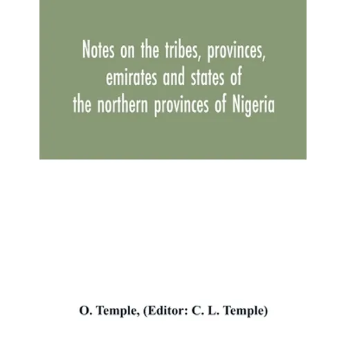 Notes on the tribes, provinces, emirates and states of the northern provinces of Nigeria