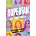 Superfan: How Pop Culture Broke My Heart: A Memoir