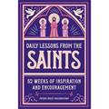 Daily Lessons from the Saints: 52 Weeks of Inspiration and Encouragement