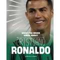 What You Never Knew about Cristiano Ronaldo