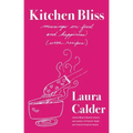 Kitchen Bliss: Musings on Food and Happiness (with Recipes)
