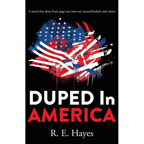 DUPED In AMERICA: A novel that dives from page one into our tattered beliefs and values