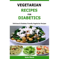 Vegetarian Recipes For Diabetics: Delicious & Diabetes Friendly Vegetarian Recipes