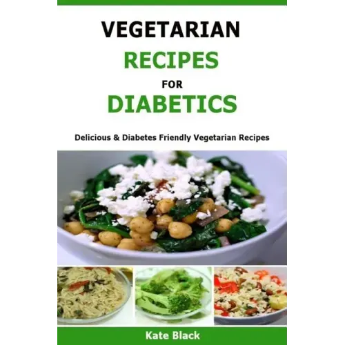 Vegetarian Recipes For Diabetics: Delicious & Diabetes Friendly Vegetarian Recipes