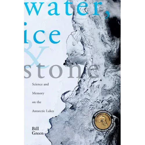 Water, Ice & Stone: Science and Memory on the Antarctic Lakes